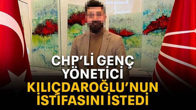 CHP’li genç yönetici Kılıçdaroğlu’nun istifasını istedi